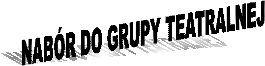 NABÓR DO GRUPY TEATRALNEJ